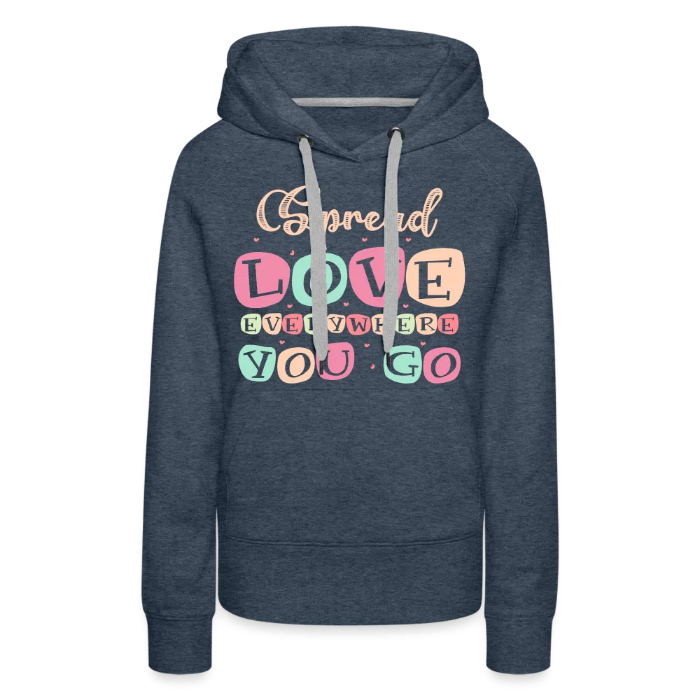 Spread Love Everywhere You Go Women’s Premium Hoodie