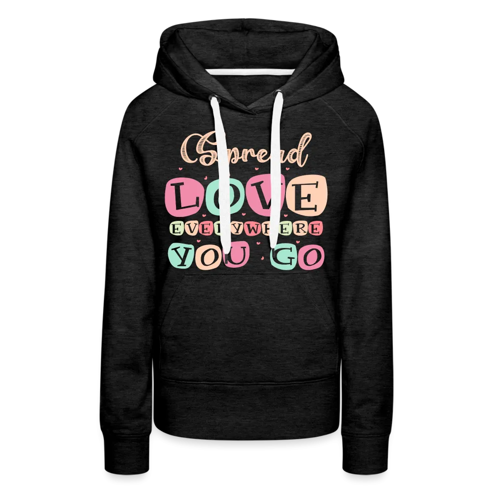 Spread Love Everywhere You Go Women’s Premium Hoodie