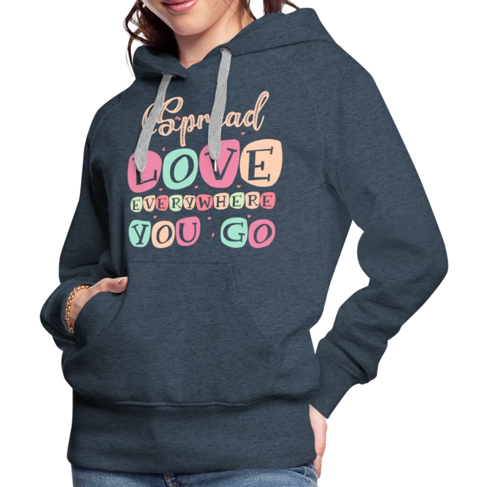 Spread Love Everywhere You Go Women’s Premium Hoodie