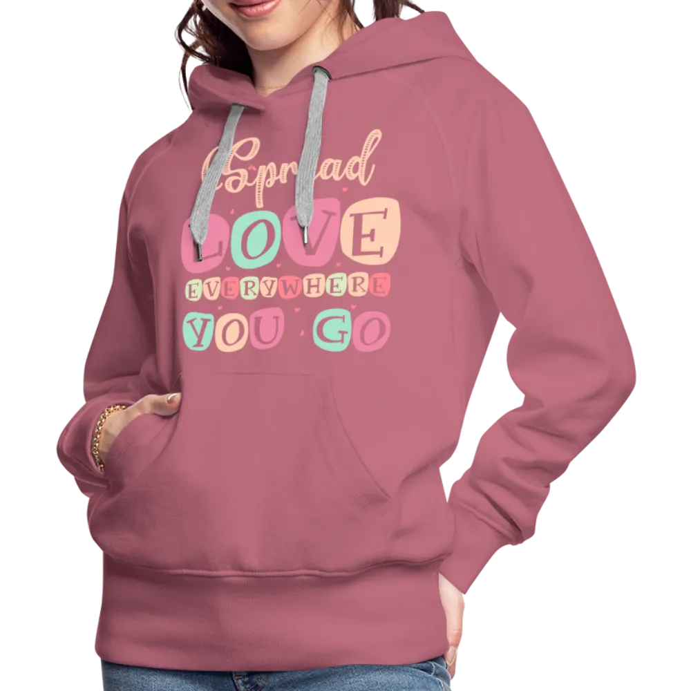 Spread Love Everywhere You Go Women’s Premium Hoodie