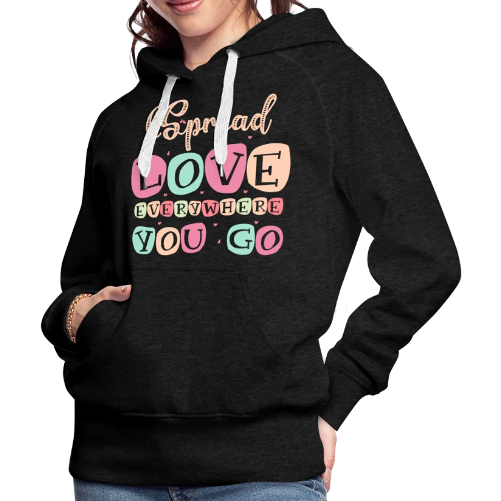 Spread Love Everywhere You Go Women’s Premium Hoodie