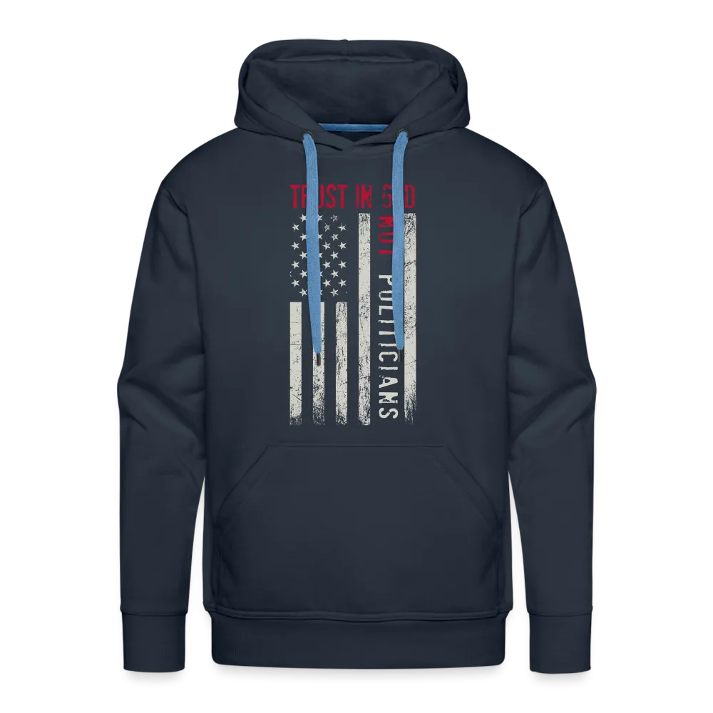 Trust In God Not politicians : Men’s Premium Hoodie